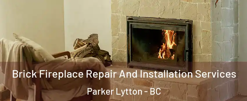  Brick Fireplace Repair And Installation Services Parker Lytton - BC