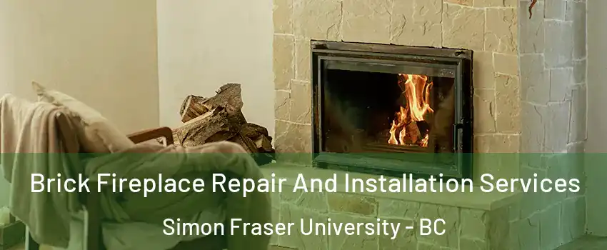  Brick Fireplace Repair And Installation Services Simon Fraser University - BC