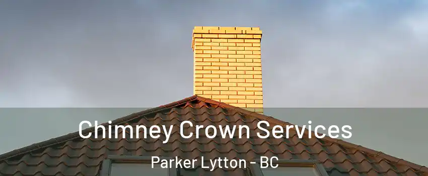 Chimney Crown Services Parker Lytton - BC