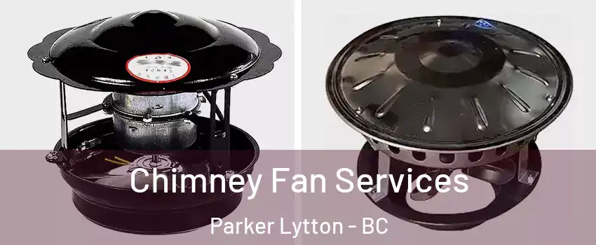  Chimney Fan Services Parker Lytton - BC