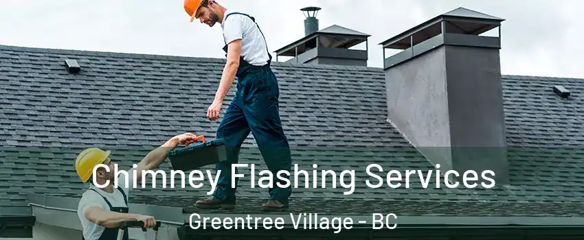 Chimney Flashing Services Greentree Village - BC