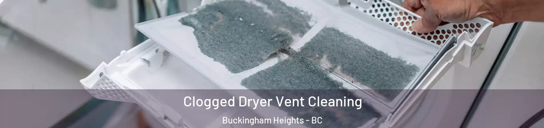 Clogged Dryer Vent Cleaning Buckingham Heights - BC