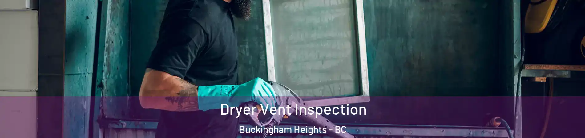  Dryer Vent Inspection Buckingham Heights - BC