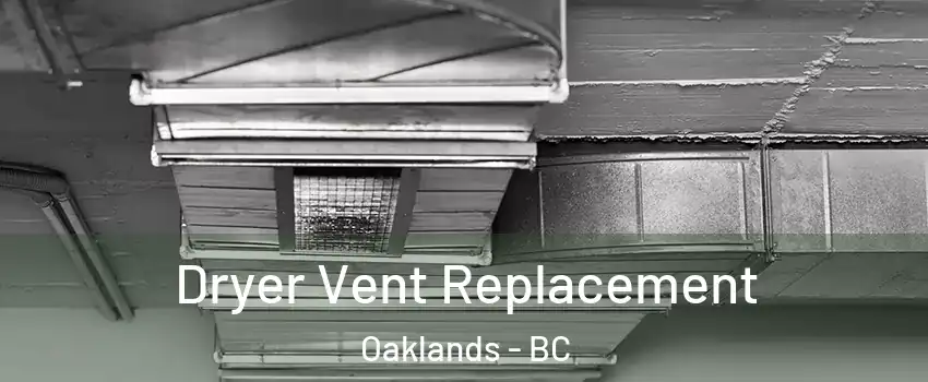  Dryer Vent Replacement Oaklands - BC