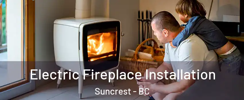  Electric Fireplace Installation Suncrest - BC