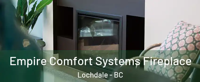  Empire Comfort Systems Fireplace Lochdale - BC