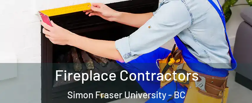 Fireplace Contractors Simon Fraser University - BC