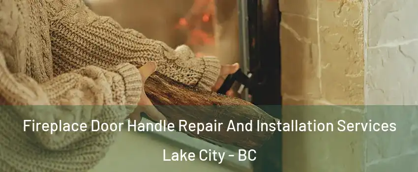  Fireplace Door Handle Repair And Installation Services Lake City - BC