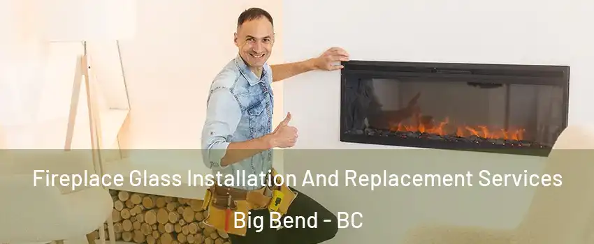  Fireplace Glass Installation And Replacement Services Big Bend - BC