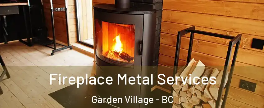 Fireplace Metal Services Garden Village - BC