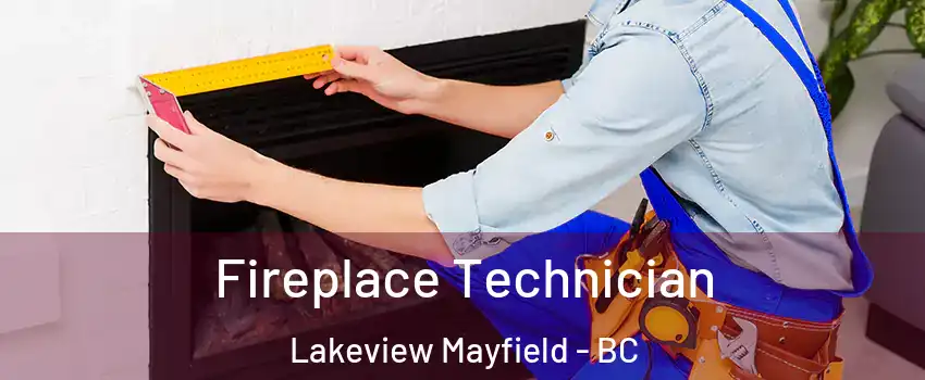 Fireplace Technician Lakeview Mayfield - BC