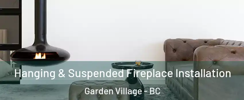  Hanging & Suspended Fireplace Installation Garden Village - BC