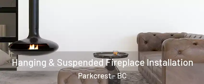 Hanging & Suspended Fireplace Installation Parkcrest - BC