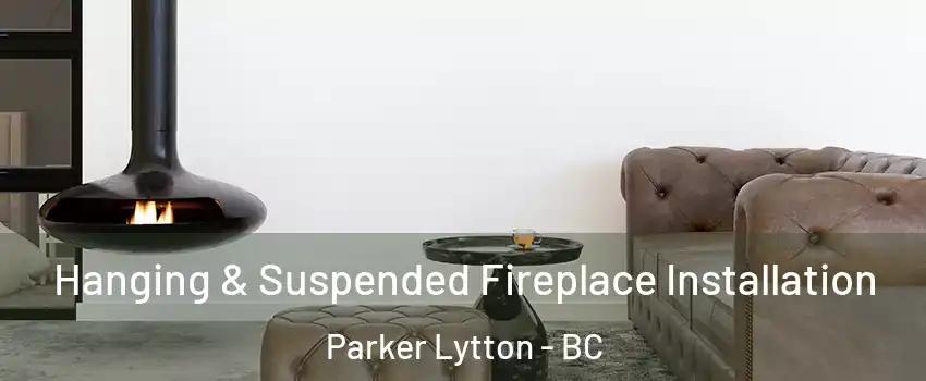  Hanging & Suspended Fireplace Installation Parker Lytton - BC