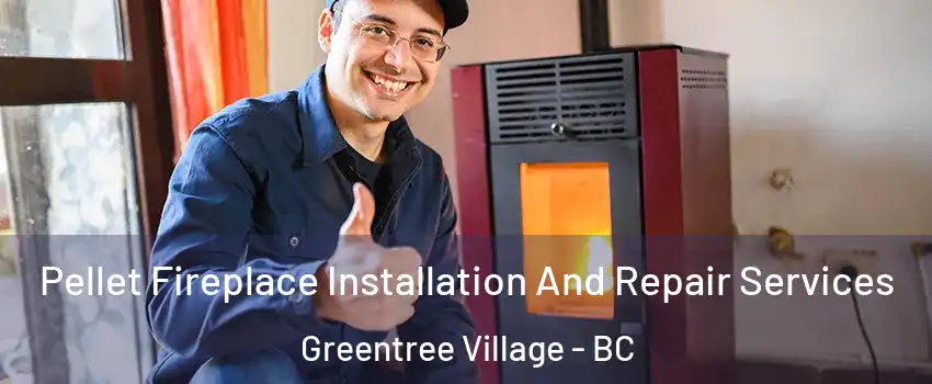  Pellet Fireplace Installation And Repair Services Greentree Village - BC