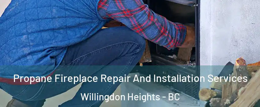 Propane Fireplace Repair And Installation Services Willingdon Heights - BC