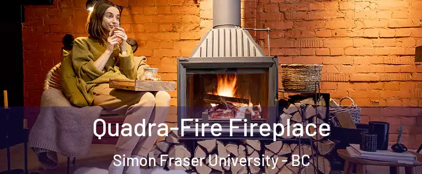  Quadra-Fire Fireplace Simon Fraser University - BC