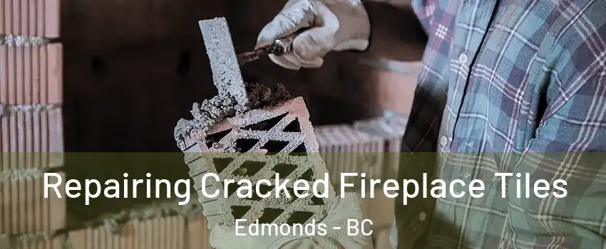  Repairing Cracked Fireplace Tiles Edmonds - BC