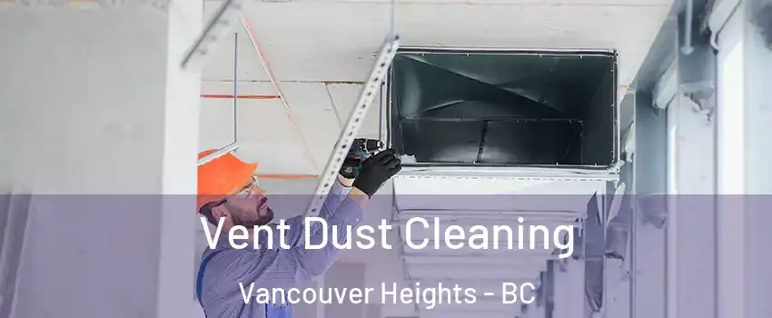  Vent Dust Cleaning Vancouver Heights - BC