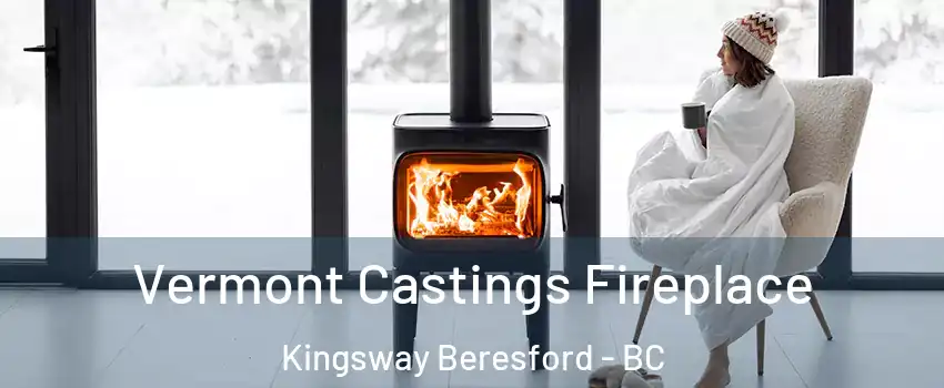  Vermont Castings Fireplace Kingsway Beresford - BC