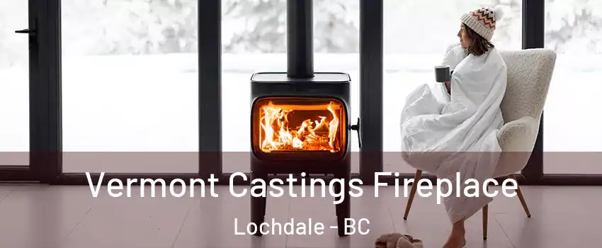  Vermont Castings Fireplace Lochdale - BC