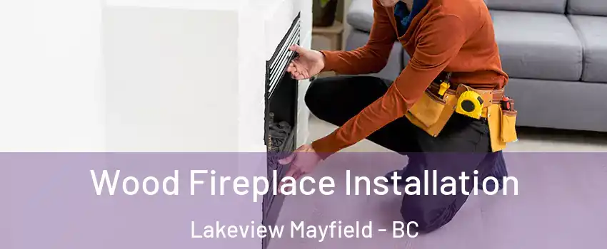  Wood Fireplace Installation Lakeview Mayfield - BC